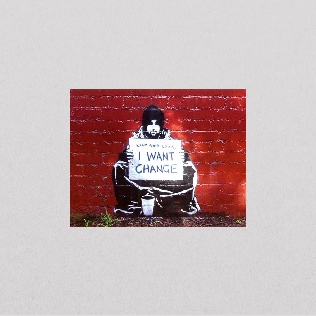 Keep Your Coins - I Want Change (40x50) - El Cartel